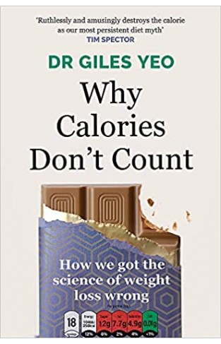 Why Calories Don't Count: How We Got the Science of Weight Loss Wrong