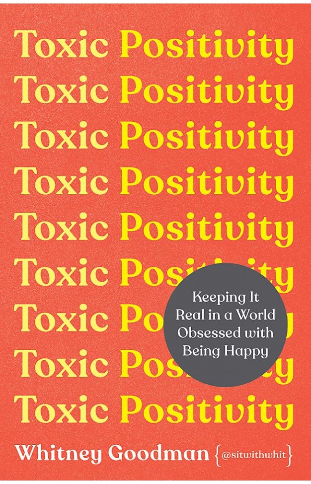 Toxic Positivity: Keeping It Real in a World Obsessed with Being Happy