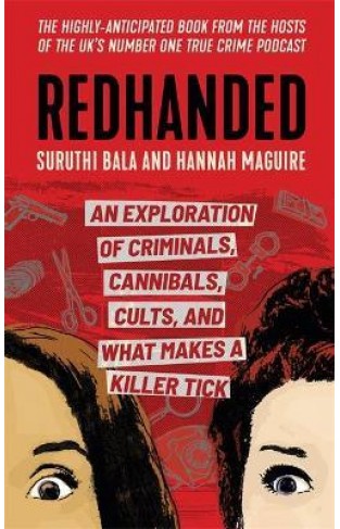 Redhanded : An Exploration of Criminals, Cannibals, Cults, and What Makes a Killer Tick