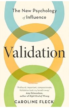 Validation: The New Psychology of Influence
