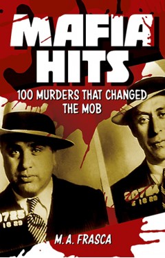 Mafia Murders: 100 Kills that Changed the Mob
