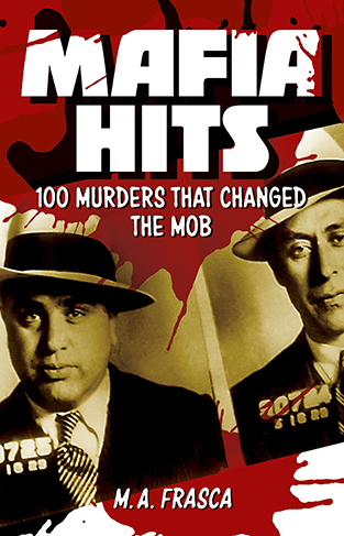 Mafia Murders: 100 Kills that Changed the Mob