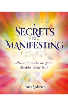 Secrets to Manifesting  How to Make All Your Dreams Come True