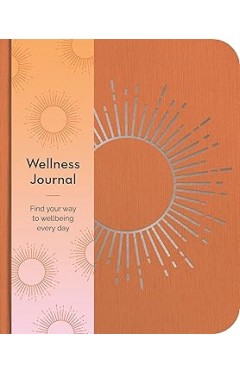 Wellness Journal: Find Your Way to Wellbeing Every Day 