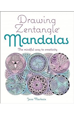 Drawing Zentangle Mandalas: The Mindful Way to Creativity