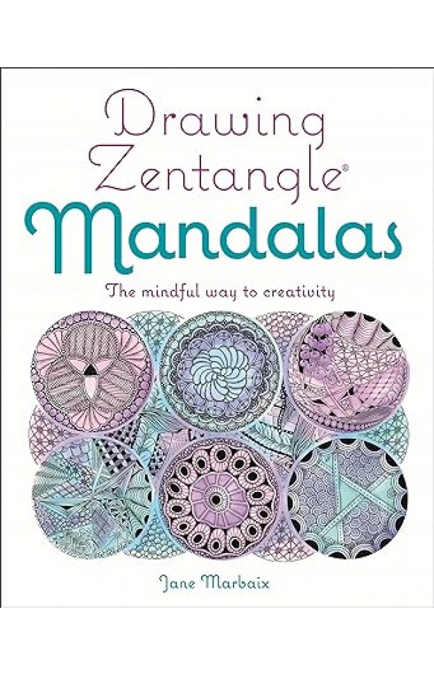 Drawing Zentangle Mandalas: The Mindful Way to Creativity