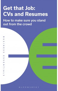 Get That Job: CVs and Resumes: How to make sure you stand out from the crowd (Business Essentials)