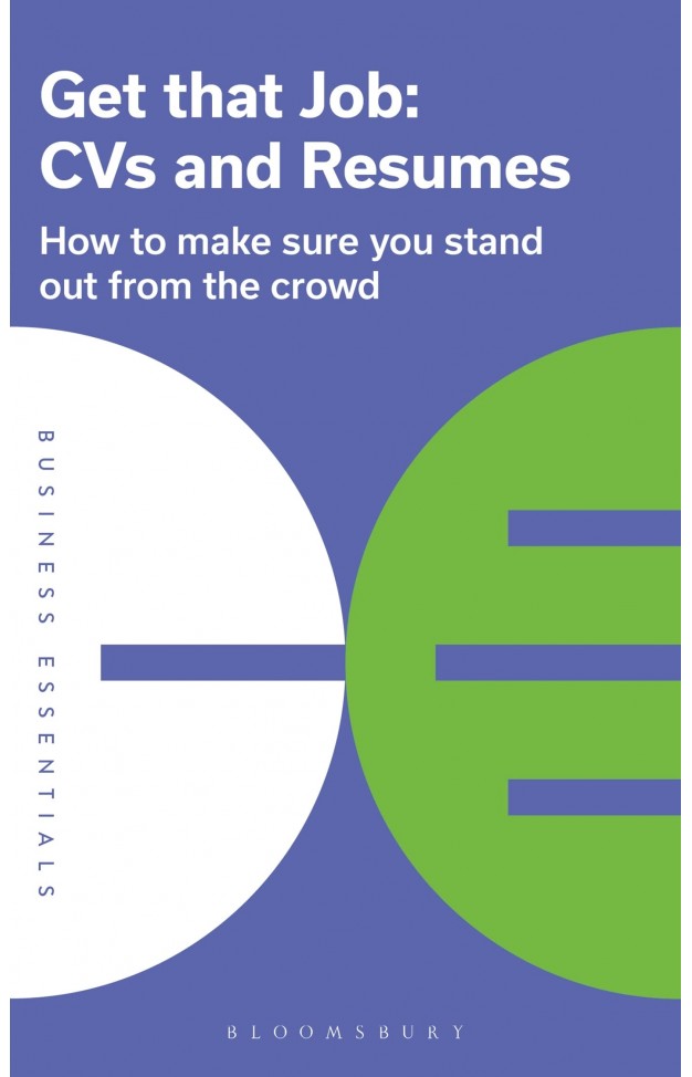 Get That Job: CVs and Resumes: How to make sure you stand out from the crowd (Business Essentials)