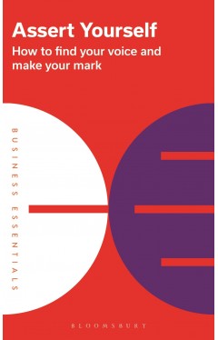 Assert Yourself - How to Find Your Voice and Make Your Mark