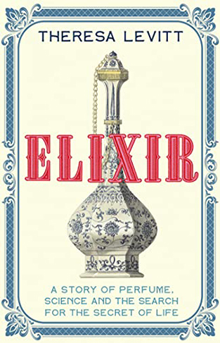 Elixir: A Story of Perfume, Science and the Search for the Secret of Life