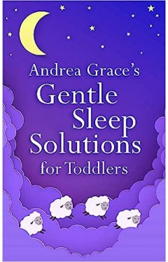 Andrea Grace's Gentle Sleep Solutions for Toddlers