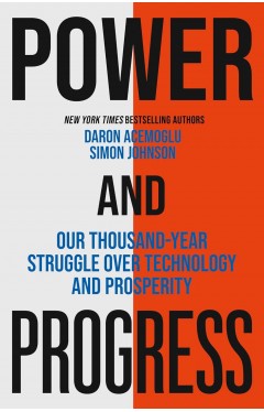 Power and Progress - Our Thousand-Year Struggle Over Technology and Prosperity