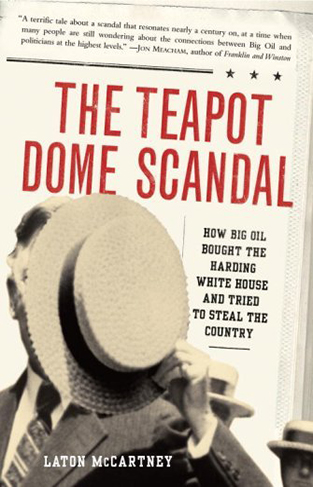The Teapot Dome Scandal - How Big Oil Bought the Harding White House and Tried to Steal the Country