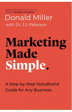 Marketing Made Simple: A Step-by-Step StoryBrand Guide for Any Business