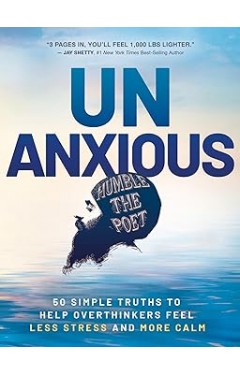 Unanxious 50 Simple Truths to Help Overthinkers Feel Less Stress and More Calm