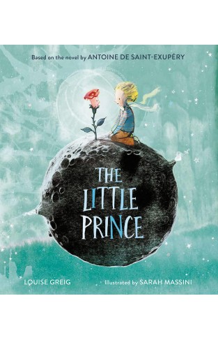 The Little Prince: The enchanting classic fable, adapted as a new children’s illustrated picture book