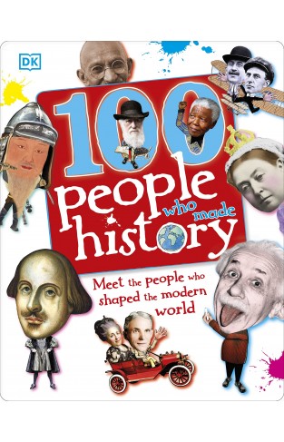 100 People Who Made History: Meet the People Who Shaped the Modern World