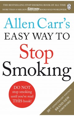 Allen Carr's Easy Way to Stop Smoking: Read this book and you'll never smoke a cigarette again