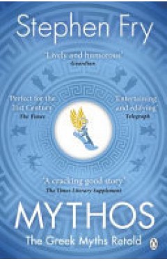 Mythos: The Greek Myths Retold (Stephen Fry’s Greek Myths)