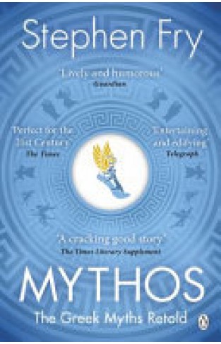 Mythos: The Greek Myths Retold (Stephen Fry’s Greek Myths)
