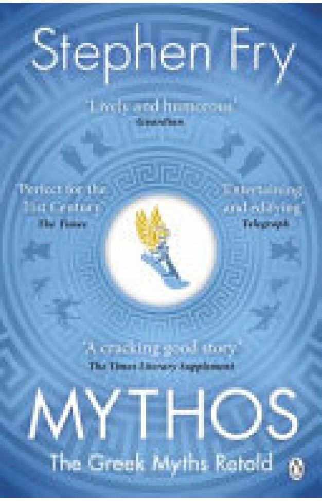 Mythos: The Greek Myths Retold (Stephen Fry’s Greek Myths)