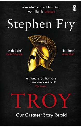 Troy: Our Greatest Story Retold (Stephen Frys Greek Myths)