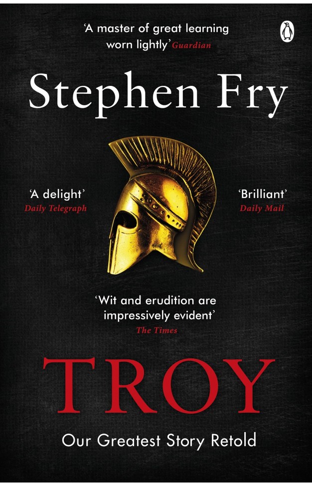 Troy: Our Greatest Story Retold (Stephen Frys Greek Myths)