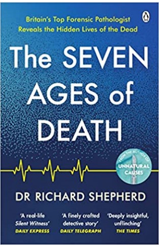 The Seven Ages of Death - A Forensic Pathologist's Journey Through Life
