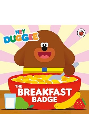 Hey Duggee: the Breakfast Badge