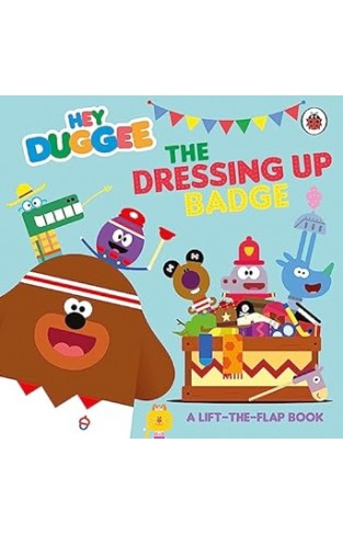 Hey Duggee: the Dressing Up Badge - A Lift-The-Flap Book