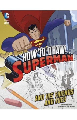 How to Draw Superman and His Friends and Foes (Drawing DC Super Heroes)