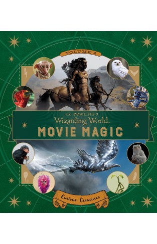 J. K. Rowling's Wizarding World: Movie Magic - Movie Magic Volume Two: Curious Creatures