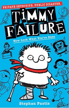 Timmy Failure: Now Look What You've Done: Stephan Pastis