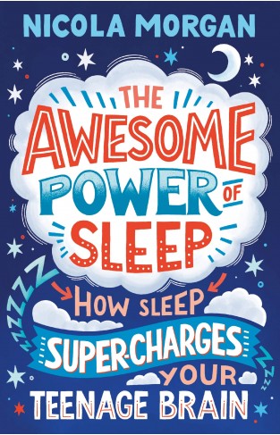 The Awesome Power of Sleep - How Sleep Super-Charges Your Teenage Brain