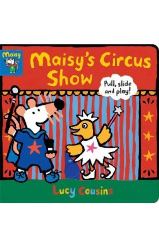 Maisy's Circus Show: Pull, Slide and Play!