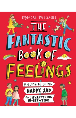 The Fantastic Book of Feelings - A Guide to Being Happy, Sad and Everything In-Between!