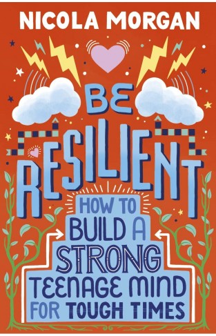 Be Resilient - How to Build a Strong Teenage Mind for Tough Times