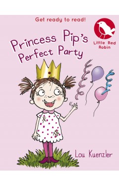 Princess Pips Perfect Party (Little Red Robin)