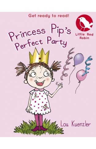 Princess Pips Perfect Party (Little Red Robin)