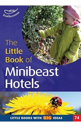 The Little Book of Mini Beast Hotels Little Books with Big Ideas 