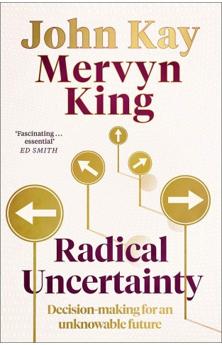 Radical Uncertainty: Decision-making for an unknowable future