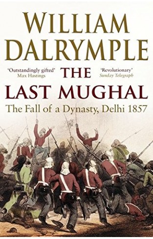 The Last Mughal: The Fall of a Dynasty, Delhi, 1857