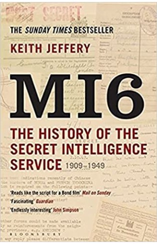 MI6 - The History of the Secret Intelligence Service, 1909-1949