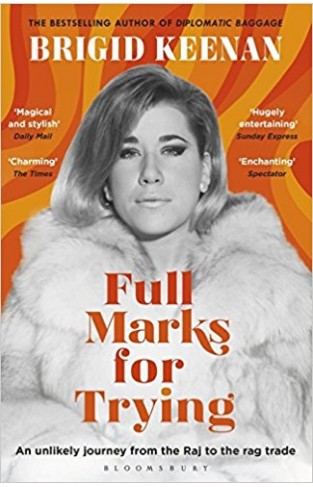 Full Marks for Trying: An unlikely journey from the Raj to the rag trade
