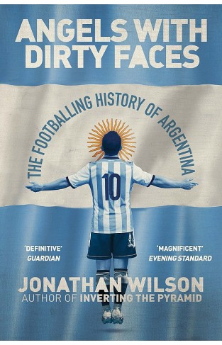 Angels with Dirty Faces - The Rich Footballing History of Argentina