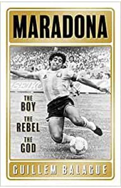 Maradona: The Boy. the Rebel. the God