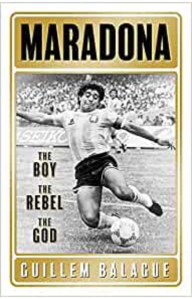 Maradona: The Boy. the Rebel. the God