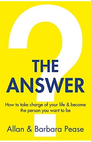 The Answer : How to take charge of your life & become the person you want to be