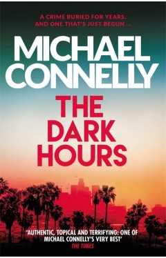 The Dark Hours: The Brand New Blockbuster Ballard &amp; Bosch Thriller