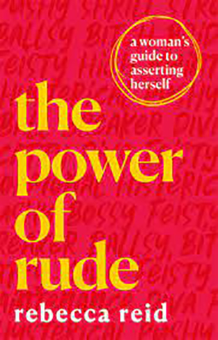 The Power of Rude: A woman's guide to asserting herself